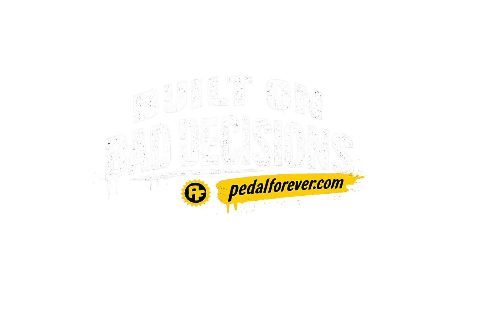 Built On Bad Decisions — Pedal Forever