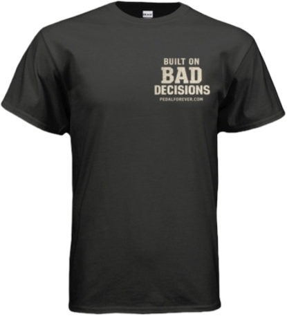 Built On Bad Decisions Pedal Forever black t-shirt